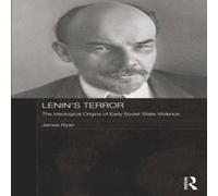 James Ryan Lenin's Terror: The Ideological Origins of Early Soviet State in White James Ryan White