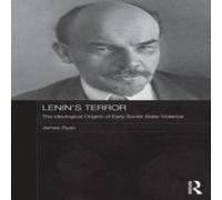 James Ryan Lenin's Terror: The Ideological Origins of Early Soviet State James Ryan Multicolor
