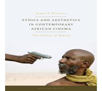 James S. Williams Ethics & Aesthetics in Contemporary African Cinema: The Politics James S. Williams Multicolor