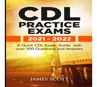 James Scott CDL Practice Exams 2021 - 2022: A Quick CDL Exam Guide with over James Scott Multicolor