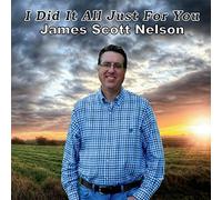 James Scott Nelson - I Did It All Just For You