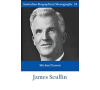James Scullin - Australian Biographical Monographs