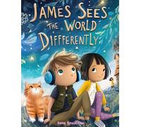 James Sees the World Differently: Understanding Autism Through James’s Eyes (Amazing Minds Adventures)