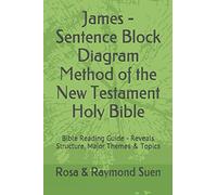 James - Sentence Block Diagram Method of the New Testament Holy Bible: Bible Reading Guide - Reveals Structure, Major Themes & Topics