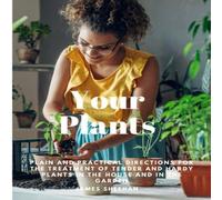 James Sheehan Your Plants - Plain & Practical Directions for the Treatment of James Sheehan Multicolor