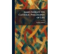 James Shirley: His Catholic Philosophy of Life