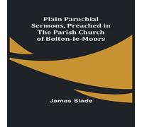 James Slade Plain Parochial Sermons, preached in the Parish Church of in Orange James Slade Orange