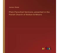 James Slade Plain Parochial Sermons, preached in the Parish Church of James Slade Multicolor