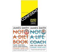 James Smith Collection 3 Books Set (How To Be Confident [Hardcover], Not a Diet Book, Not a Life Coach)