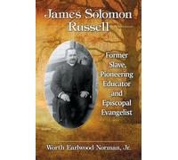 James Solomon Russell: Former Slave, Pioneering Educator and Episcopal Evangelist