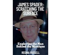 JAMES SPADER: SCRATCHING THE SURFACE: Exploring the Man Behind the Mystique (BIOGRAPHIES OF FAMOUS HISTORICAL FIGURES FROM THE 19TH CENTURY TILL NOW)