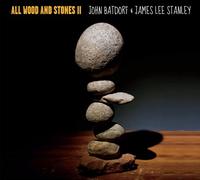JAMES STANLEY & JOHN BATDORF - All Wood and Stones II