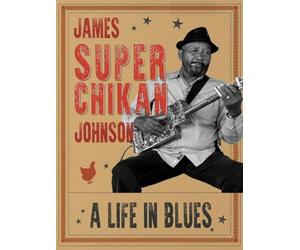 James 'Super Chikan' Johnson: A Life In Blues