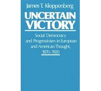 Kloppenberg - Uncertain Victory Social Democracy and Progressivism in - J555z