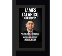 JAMES TALARICO BIOGRAPHY: Politics with a Conscience The Biography of a Public Servant Who Chose Principle Over Power
