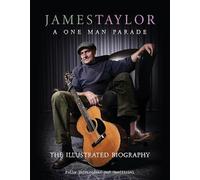 James Taylor: A One Man Parade -The Illustrated Biography