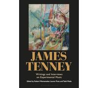 James Tenney: Writings and Interviews on Experimental Music
