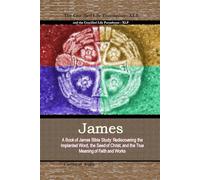 James: The Crucified Life Translation: A Book of James Bible Study: Rediscovering the Implanted Word, the Seed of Christ, and the True Meaning of Faith and Works