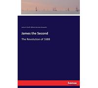 James the Second: The Revolution of 1688