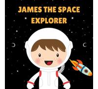 James the Space Explorer: Personalised Children's Book (Boy 1)