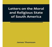 James Thomson Letters on the Moral & Religious State of South America; written James Thomson Multicolor