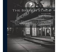 James Thomson The British Stage: In Six Volumes. Being A Collection Of The Best James Thomson Multicolor