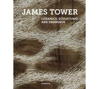 James Tower : Ceramics, Sculptures and Drawings