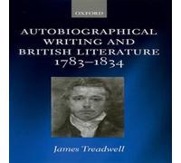 James Treadwell Autobiographical Writing & British Literature, 1783-1834 James Treadwell Multicolor