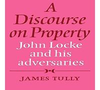 James Tully A Discourse on Property: John Locke & His Adversaries Paperback Book James Tully Multicolor
