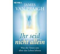 James Van Praagh K Ihr seid nicht allein: Was die Toten uns über das (Paperback)