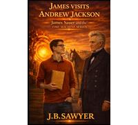 James Visits Andrew Jackson: James Sauer and the Time Machine Series