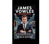 JAMES VOWLES BIOGRAPHY: From Engineering Prodigy to Williams Racing Team Principal