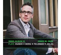 James W. Iman - Album III: James W. Iman Plays Klaus Huber, Alan Berg, Morton Feldman and Betsy Jolas