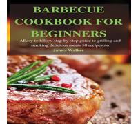 James Walker BARBECUE COOKBOOK FOR BEGINNERS: Easy to follow step-by-step guide James Walker Multicolor