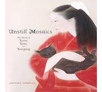 James Walton Unstill Mosaics: The Book of Love, Loss, & Longing Paperback James Walton Multicolor