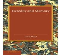 James Ward Heredity & Memory: The Henry Sidgwick Memorial Lecture, 1912 James Ward Multicolor
