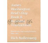 James Washington Reid's Day Book & Business Transactions: Manchester, Clay County, Kentucky 1864 - 1873