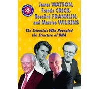 James Watson, Francis Crick, Rosalind Franklin, and Maurice Wilkins: The Scientists Who Revealed the Structure of DNA (Scientific Collaboration)