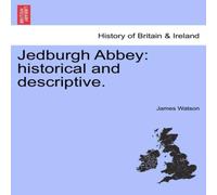 James Watson Jedburgh Abbey: historical & descriptive. Paperback Book James Watson Multicolor