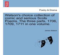 James Watson Watson's choice collection of comic & serious Scots Poems. The James Watson Multicolor