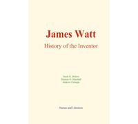 James Watt : History of the Inventor