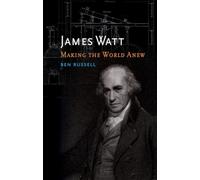 James Watt: Making the World Anew