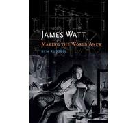 [James Watt: Making the World Anew] (By: Ben Russell) [published: November, 2014]