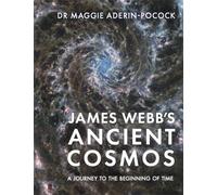 James Webb’s Ancient Cosmos : A Journey to the Beginning of Time