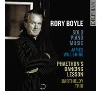 James Willshire; Bartholdy Trio - Rory Boyle: Music For Solo Piano; Phaethon'S Dancing Lesson