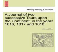 James Wilson A Journal of two successive Tours upon the Continent, in the years James Wilson Multicolor