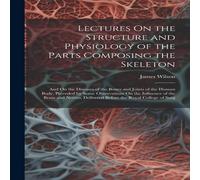 James Wilson Lectures On the Structure & Physiology of the Parts Composing in White James Wilson White