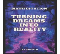 James Wilson Manifestation: Turning Dreams Into Reality : Its All In The Mind James Wilson Multicolor