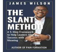 James Wilson The Slant Method: A 5-Step Framework to Help Leaders Align Success James Wilson Multicolor