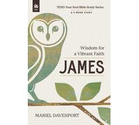 James : Wisdom for a Vibrant Faith, A 5-Week Study